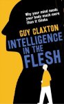 Guy Claxton - Intelligence in the Flesh Why Your Mind Needs Your Body Much More Than It Thinks