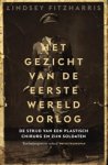 Lindsey Fitzharris - Het gezicht van de Eerste Wereldoorlog - De strijd van een plastisch chirurg en zijn soldaten Lindsey Fitzharris - Het gezicht van de Eerste Wereldoorlog - De strijd van een plastisch chirurg en zijn soldaten