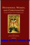 A. B. Mulder-Bakker, J. Wogan-Browne (eds.); - Household, Women, and Christianities in Late Antiquity and the Middle Ages,