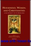 A. B. Mulder-Bakker, J. Wogan-Browne (eds.); - Household, Women, and Christianities in Late Antiquity and the Middle Ages,