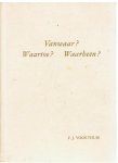 Voorthuis, F.J. - Vanwaar? Waartoe? Waarheen?