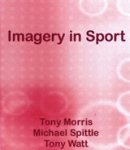 Tony Morris ; Michael Spittle ; Anthony P. Watt - Imagery in Sport