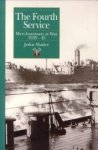 SLADER, JOHN - The fourth service. Merchantmen at war 1939 - 45