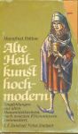 Pahlow, Mannfried - Alte Heilkunst hochmodern. Empfehlungen aus alten Hausmittelbüchern, nach neuesten Erkenntnissen kommentiert.