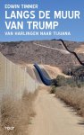 Timmer, Edwin - Langs de muur van Trump - Van Harlingen naar Tijuana