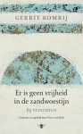 Komrij, Gerrit - Er is geen vrijheid in de zandwoestijn