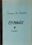 Jacques De Decker - Épiphanie. Comédie en deux actes [sign. et déd. à Annie Declerck] [vooruitgave - eigen beheer]