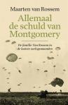 Rossem, Maarten van - Allemaal de schuld van Montgomery / De familie Van Rossem in de laatste oorlogsmaanden