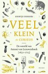 Geertje Dekkers - Veel, klein en curieus De wereld van Antoni van Leeuwenhoek (1632-1723)
