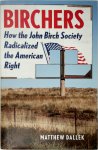 Matthew Dallek - Birchers How the John Birch Society Radicalized the American Right
