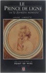 Janine Lambotte - Le Prince De Ligne - Ou la dernière mémoire