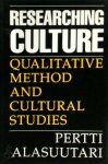 Alasuutari, Pertti - Researching Culture Qualitative Method and Cultural Studies