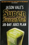 Jason Vale - Super Juice Me! 28 Day Juice Plan