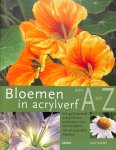 Sundell, Lexie - Bloemen in acrylverf van A tot Z. Een geïllustreerd overzicht van technieken voor het schilderen van 40 populaire bloemen.