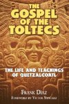Diaz, Frank - Gospel of the Toltecs The Life and Teachings of Quetzalcoatl
