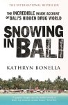 Kathryn Bonella - Snowing in Bali The Incredible Inside Account of Bali's Hidden Drug World
