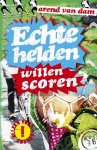 Arend van Dam - Echte Helden Willen Scoren