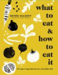Renee Elliott 64629 - What to Eat & How to Eat It