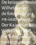 Asser, Saskia; Ruitenberg, Liesbeth - De keizer in beeld - Der Kaiser im Bild. Wilhelm II en de fotografie als PR-instrument - Wilhelm II und die Fotografie als PR-Instrument