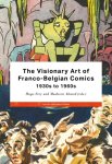 Jan Baetens; Benoît Crucifix; Felipe Muhr; Eva Wiele - The Visionary Art Of Franco-Belgian Comics, 1930S To 1960S