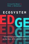 Peter J. Williamson & Arnoud De Meyer - Ecosystem Edge Sustaining Competitiveness in the Face of Disruption