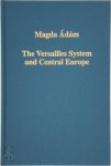 Magda Ádám - The Versailles System and Central Europe