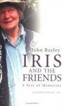 BAYLEY, JOHN - IRIS AND THE FRIENDS. A Year of Memories