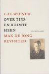 Wiener, L.H. - Over tijd en ruimte heen. Max de Jong revisited. Wiener, L.H. - Over tijd en ruimte heen. Max de Jong revisited.