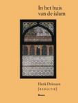 Henk Driessen ( red ) - In het huis van de islam / geografie, geschiedenis, geloofsleer, cultuur, economie, politiek