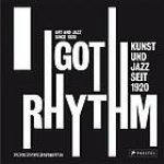 Groos, Ulrike ... [et al.] - I got rhythm : Art and jazz since 1920 = Kunst und Jazz seit 1920.