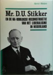 Marnix F. Westers, Dirk U. Stikker - Mr. D.U. Stikker en de na-oorlogse reconstructie van het liberalisme in Nederland Een zakenman in de politieke arena