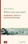 Colpaert, Marc - WHERE TWO SEAS MEET - Imagination, the Key to Intercultural Learning