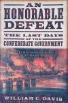 Davis, William C. - An Honorable Defeat: The Last Days of the Confederate Government Davis, William C. - An Honorable Defeat: The Last Days of the Confederate Government