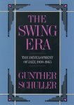 Gunther Schuller - The swing era The Development of Jazz, 1930-1945