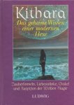 Kithara - Das geheime Wissen einer modernen Hexe. Zauberformeln, Liebestränkte, Orakel imd Auspizien der Weissen Magie