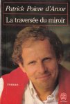 Poivre d`Arvor, Patrick - La traversée du miroir [Le Livre de Poche, nr. LP6]