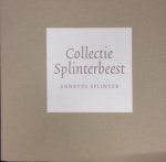 BALVERT, Fred & WELLING, Wouter - Annette Splinter: Collectie Splinterbeest - Dieren/Animals Schilderijen/Paintings 1999-2007