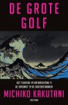 Michiko Kakutani - De grote golf Het tijdperk van ontwrichting en de opkomst van de buitenstaander