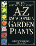 Editor in Chief: Christopher Brickell - The Royal Horticultural Society A-Z ENCYCLOPEDIA OF GARDEN PLANTS