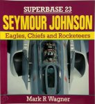 Mark R. Wagner - Superbase 23: Seymour Johnson Eagles, Chiefs, and Rocketeers