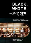Mashama Bailey, John O. Morisan - Black, White, and The Grey The Story of an Unexpected Friendship and a Beloved Restaurant
