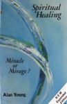 Young, Alan - Spiritual healing | Miracle or mirage?