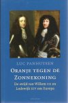 PANHUYSEN, Luc - Oranje tegen de Zonnekoning. De strijd van Willem III en Lodewijk XIV om Europa. [Vierde druk].