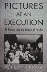 Wendy Lesser - Pictures at an Execution An inquiry into the subject of murder