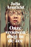 Julia Armfield 189121 - Onze vrouwen diep in de zee