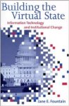 Fountain, Jane E. - Building the Virtual State: Information Technology and Institutional Change.