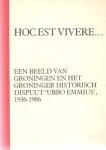 Boxem, Robert e.a. (red.) - Hoc est vivere ... : een beeld van Groningen en het Groninger historisch dispuut 'Ubbo Emmius', 1936-1986