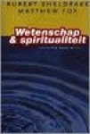 Sheldrake, R. & Fox, M. - Wetenschap & spiritualiteit. ( In gesprek over een nieuwe visie)