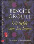 Groult, Benoîte .. Vertaald door Nini Wielink  .. Omslagontwerp Roald Triebels  en Foto auteur M. Pelletier - Uit liefde voor het leven    .. Bevat grote  en kleine wijsheden over de liefde
