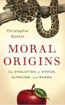Boehm, Christopher - Moral Origins - The Evolution of Virtue, Altruism, and Shame